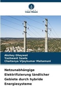 Cover: Netzunabhaengige Elektrifizierung laendlicher Gebiete durch hybride Energiesysteme - Verlag Unser Wissen