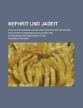 Cover: Nephrit Und Jadeit; Nach Ihren Mineralogischen Eigenschaften Sowie Nach Ihrer Urgesschichtlichen Und Ethnographischen Bedeutung - Rarebooksclub.com