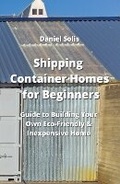 Cover: Shipping Container Homes for Beginners - Daniel Solis