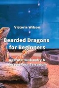 Cover: Bearded Dragons for Beginners - Victoria Wilson