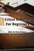Cover: Cricut Maker 3 For Beginners - Allen Young