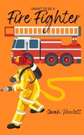 Cover: I Want to be a Fire Fighter - Sarah Howlett