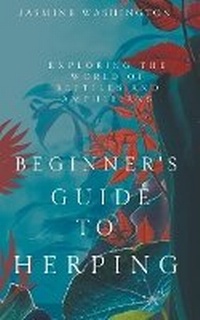 Abbildung von: The Beginner's Guide to Herping - Jasmine Washington