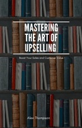 Cover: Mastering the Art of Upselling - Side Hustle Success