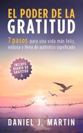 Cover: El poder de la gratitud: 7 pasos para una vida m&aacute;s feliz, exitosa y llena de significado - Daniel J. Martin