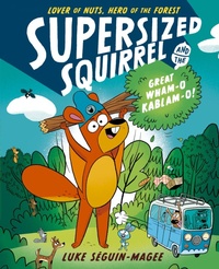 Abbildung von: Supersized Squirrel and the Great Wham-o-Kablam-o! - Oxford University Press