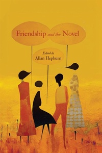Bild vergrößern Bild: Friendship and the Novel - McGill-Queen's University Press