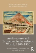 Cover: Architecture and Extraction in the Atlantic World, 1500-1850 - Taylor & Francis