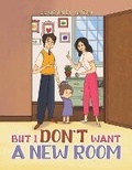 Cover: But I Don't Want a New Room - Austin Macauley Publishers