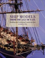 Cover: Ship Models from the Age of Sail - Seaforth Publishing