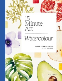 Abbildung von: 15-minute Art Watercolour - Hardie Grant Books (UK)