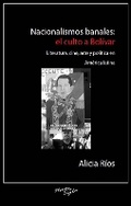 Cover: Nacionalismos banales: el culto a Bolivar - Instituto Internacional de Literatura Iberoamericana