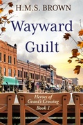 Cover: Wayward Guilt (Heroes of Grant's Crossing, #1) - Leaux Cay Press, LLC