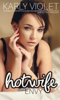 Cover: Hotwife: Envy - A Swingers Hot Wife Wife Sharing Open Marriage Multiple Partner Romance Novel (Hotwife: The 7 Sins Of Adultery) - Karly Violet
