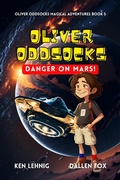 Cover: Oliver Oddsocks Danger On Mars! (Oliver Oddsocks Magical Adventures, #5) - Lehnig & Dodds Publishing