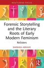 Cover: Forensic Storytelling and the Literary Roots of Early Modern Feminism - Routledge
