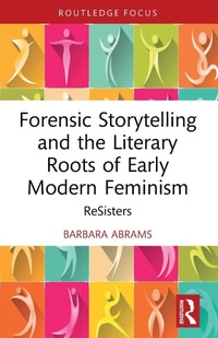 Enlarge image Cover: Forensic Storytelling and the Literary Roots of Early Modern Feminism - Routledge