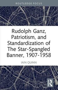 Abbildung von: Rudolph Ganz, Patriotism, and Standardization of The Star-Spangled Banner, 1907-1958 - Routledge