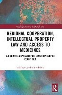 Abbildung von: Regional Cooperation, Intellectual Property Law and Access to Medicines - Routledge