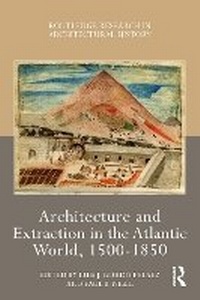 Abbildung von: Architecture and Extraction in the Atlantic World, 1500-1850 - Routledge