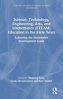 Cover: Science, Technology, Engineering, Arts, and Mathematics (STEAM) Education in the Early Years - Routledge