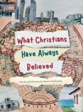 Cover: What Christians Have Always Believed - Unlikely Publications Global, LLC