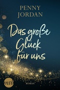 Cover: Das gro&szlig;e Gl&uuml;ck f&uuml;r uns - MIRA Taschenbuch