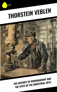 Enlarge image Cover: The Instinct of Workmanship and the State of the Industrial Arts - Sharp Ink
