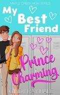 Cover: My Best Friend Prince Charming (Maple Creek High, #1) - Cindy Ray Hale