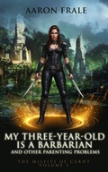 Cover: My Three-Year-Old is a Barbarian and Other Parenting Problems - Aaron Frale