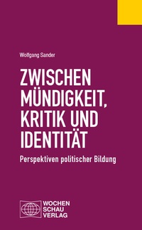 Abbildung von: Zwischen Mündigkeit, Kritik und Identität - Wochenschau Verlag