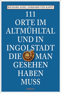 Abbildung von: 111 Orte im Altmühltal und in Ingolstadt, die man gesehen haben muss - Emons Verlag