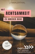 Cover: Fast lane zur starken Pers&ouml;nlichkeit / Mit Achtsamkeit entspannt zu innerer Ruhe: 10 Tipps f&uuml;r mehr Achtsamkeit im Alltag, die Dir innere Ruhe und Erholung schenken - epubli
