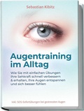 Abbildung von: Augentraining im Alltag: Wie Sie mit einfachen Übungen Ihre Sehkraft schnell verbessern & erhalten, Ihre Augen entspannen und sich besser fühlen - inkl. SOS-Sofortübungen bei gestressten Augen - Edition Lunerion