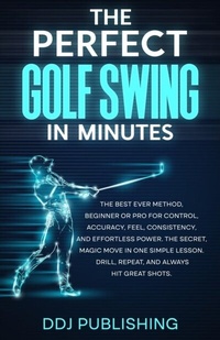 Abbildung von: The Perfect Golf Swing In Minutes - DDJ Publishing