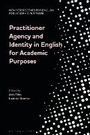 Cover: Practitioner Agency and Identity in English for Academic Purposes - Bloomsbury Academic