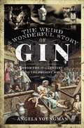 Cover: The Weird & Wonderful Story of Gin - Pen & Sword History
