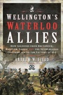 Cover: Wellington's Waterloo Allies - Pen & Sword Military