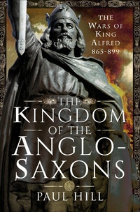 Abbildung von: The Kingdom of the Anglo-Saxons - Pen & Sword Military