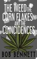 Cover: The Weed, The Corn Flakes & The Coincidences - Clink Street Publishing