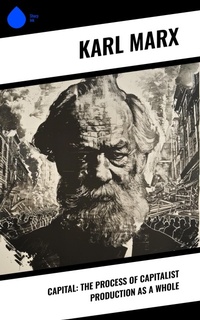 Enlarge image Cover: Capital: The Process of Capitalist Production as a Whole - Sharp Ink