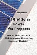 Cover: Off Grid Solar Power for Preppers - Tim Templeton