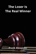 Cover: The Loser Is The Real Winner - Frank Alexander