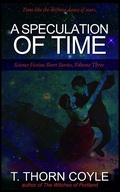 Cover: A Speculation of Time (Science Fiction Short Stories, #3) - T. Thorn Coyle