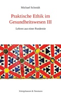 Cover: Praktische Ethik im Gesundheitswesen III - K&ouml;nigshausen & Neumann
