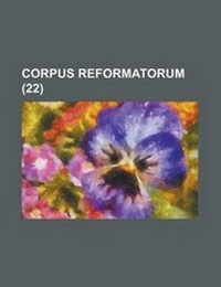 Enlarge image Cover: Corpus Reformatorum (22) - Rarebooksclub.com