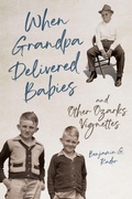 Cover: When Grandpa Delivered Babies and Other Ozarks Vignettes - University of Illinois Press