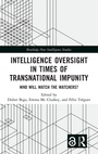 Cover: Intelligence Oversight in Times of Transnational Impunity - Routledge