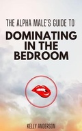 Cover: The Alpha Male's Guide to Dominating in the Bedroom - Cascade Books