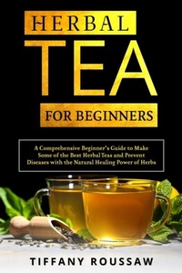 Abbildung von: HERBAL TEA FOR BEGINNERS - Tiffany Roussaw